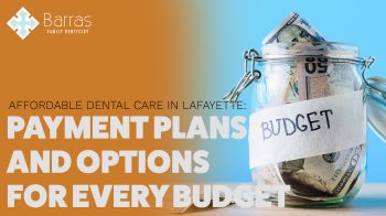 Need affordable dental care in Lafayette, LA? Barras Family Dentistry offers payment plans & options to fit your budget. Call us today!