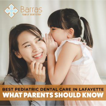 Searching for a gentle pediatric dentist in Lafayette? Learn why parents trust Barras Family Dentistry for expert, kid-friendly dental care.