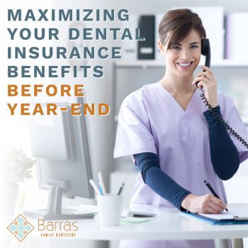 Learn how to get the most out of your dental insurance before your benefits expire. Expert advice from Barras Family Dentistry.