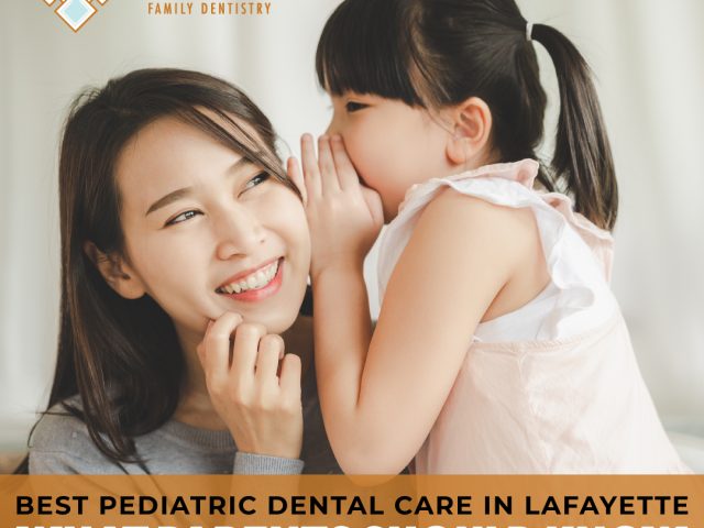 Pediatric Dental Care in Lafayette: What Parents Should Know (featured image)