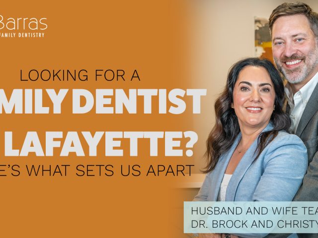 Looking for a Family Dentist in Lafayette? Here’s What Sets Us Apart (featured image)