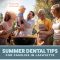Summer Dental Tips for Lafayette Families: Keep Smiles Bright All Season (featured image)