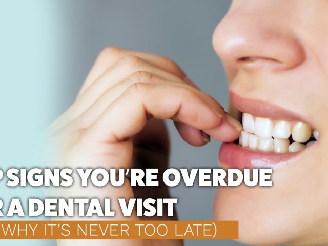 Top Signs You’re Overdue for a Dental Visit (And Why It’s Never Too Late) (featured image)