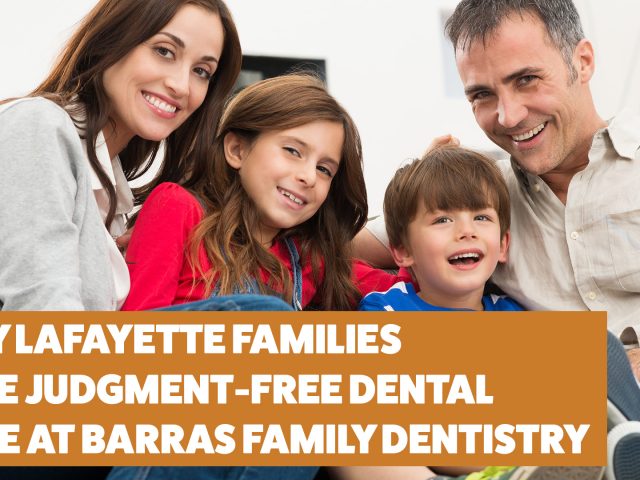 Why Lafayette Families Love Judgment-Free Dental Care at Barras Family Dentistry (featured image)